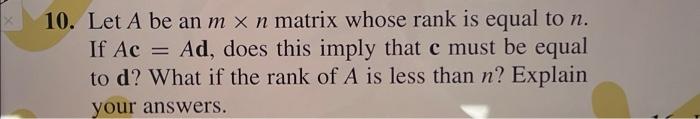 10 Let A Be An M X N Matrix Whose Rank Is Equal To N If Ac Ad Does This Imply That C Must Be Equal To D What If Th 1