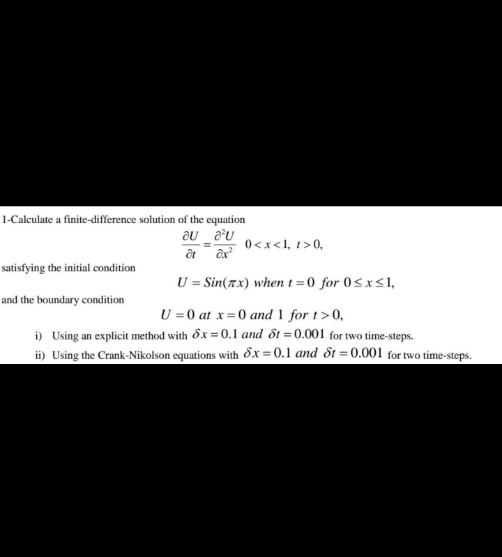 1 Calculate A Finite Difference Solution Of The Equation Au A U At Dx U Sin X When T 0 For 0 X 1 U 0 At X 0 And 1