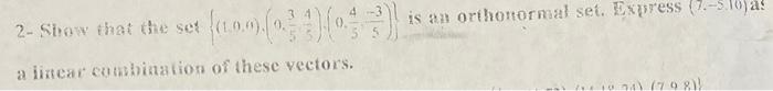 2 Show That The Set 190 03 03 A Linear Combination Of These Vectors Is An Orthonormal Set Express 7 5 16 A 1