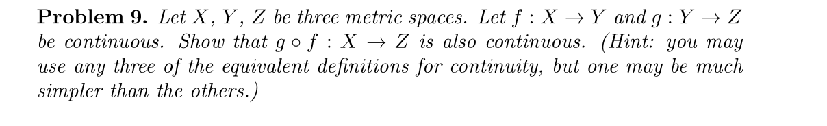 Problem 9 Let X Y Z Be Three Metric Spaces Let F X Y And G Y Z Be Continuous Show That Gof X Z Is Also Cont 1