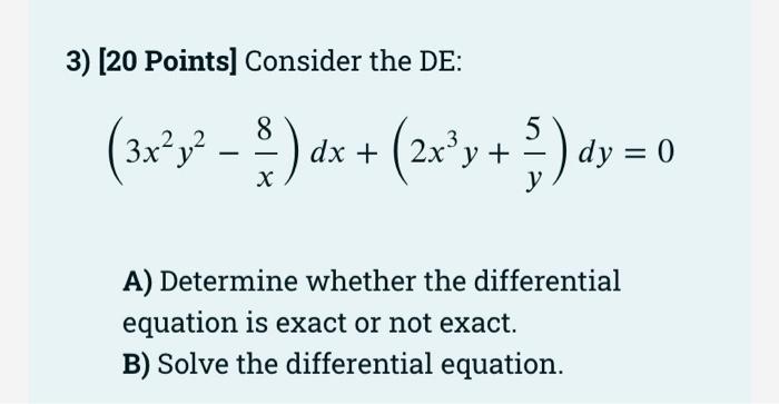 3 20 Points Consider The De 8 5 3x 3 5 Dx 2x Y Dy 0 Y A Determine Whether The Differential Equation Is E 1