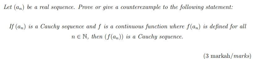 Let An Be A Real Sequence Prove Or Give A Counterexample To The Following Statement If An Is A Cauchy Sequence And 1
