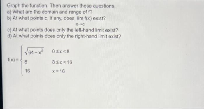 Graph The Function Then Answer These Questions A What Are The Domain And Range Of F B At What Points C If Any Doe 1