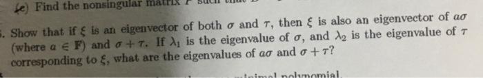 Fe Find The Nonsingular Mat 5 Show That If Is An Eigenvector Of Both O And 7 Then Is Also An Eigenvector Of Ao Whe 2