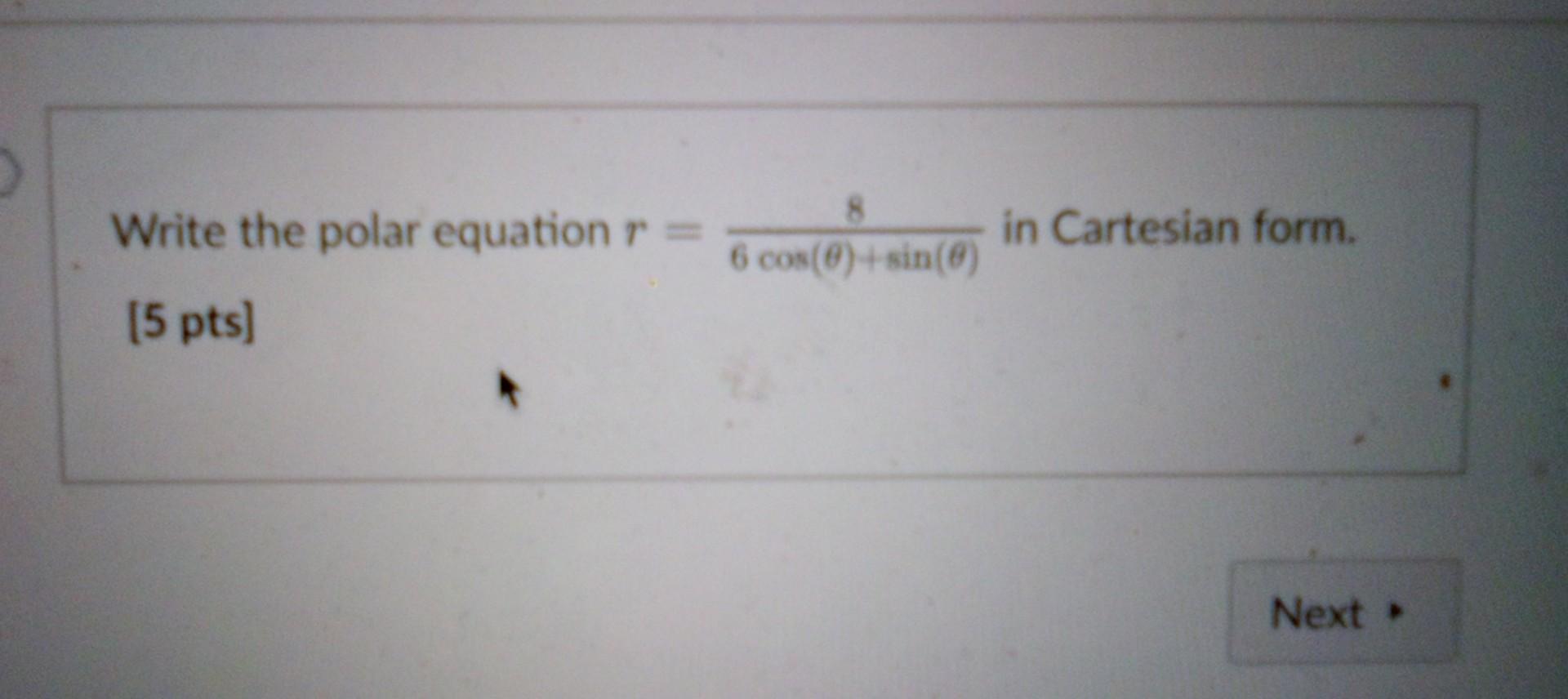 8 Write The Polar Equation R 6 Cos 0 Sin 0 5 Pts In Cartesian Form Next 1