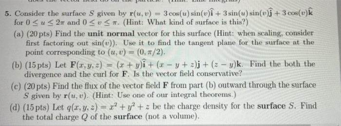 5 Consider The Surface S Given By R U V 3 Cos U Sin V I 3 Sin U Sin V J 3 Cos V K For 02 And 0 V Hint What 1