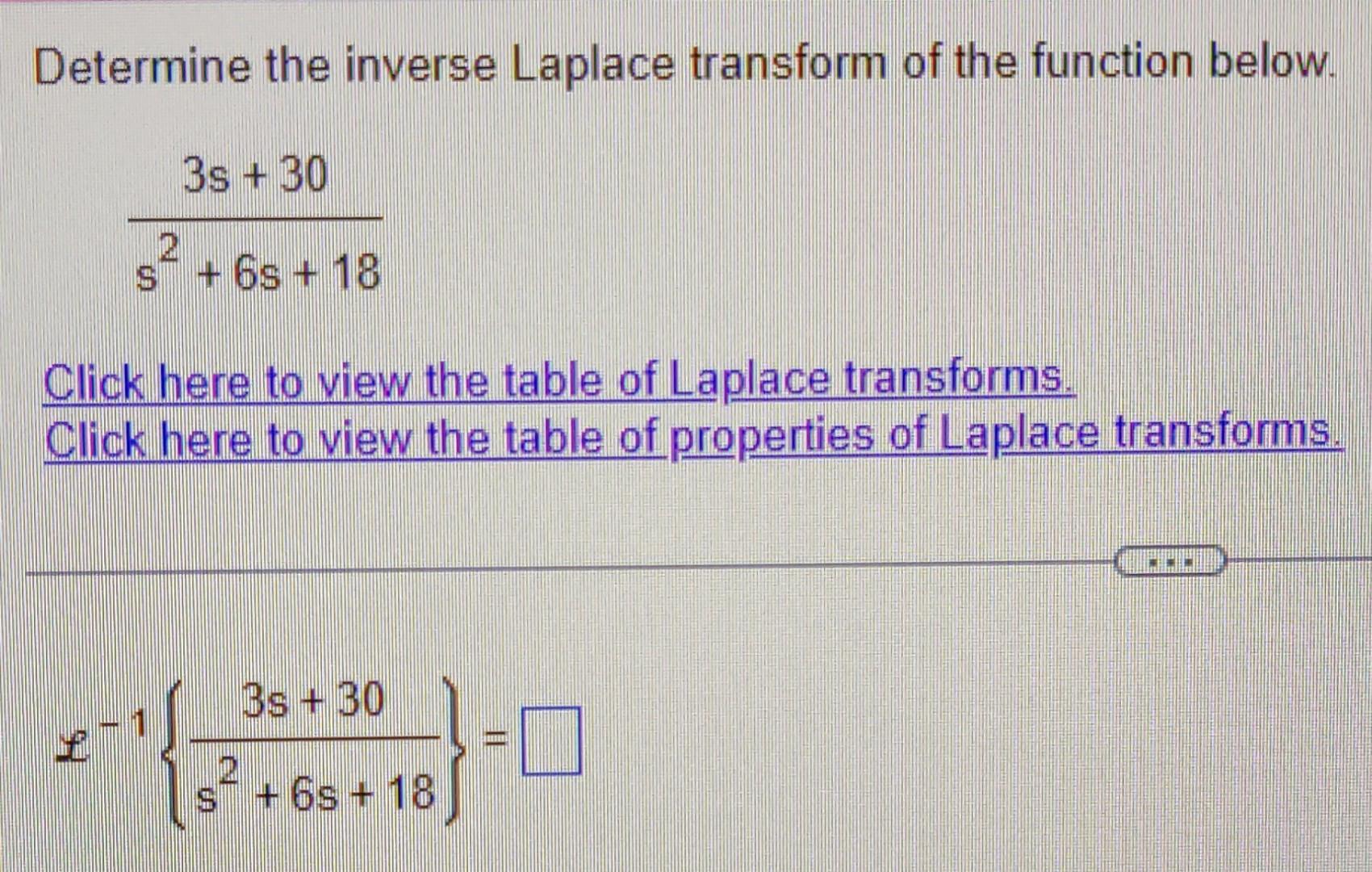 Determine The Inverse Laplace Transform Of The Function Below 3s 30 S 6s 18 Click Here To View The Table Of Lapla 1