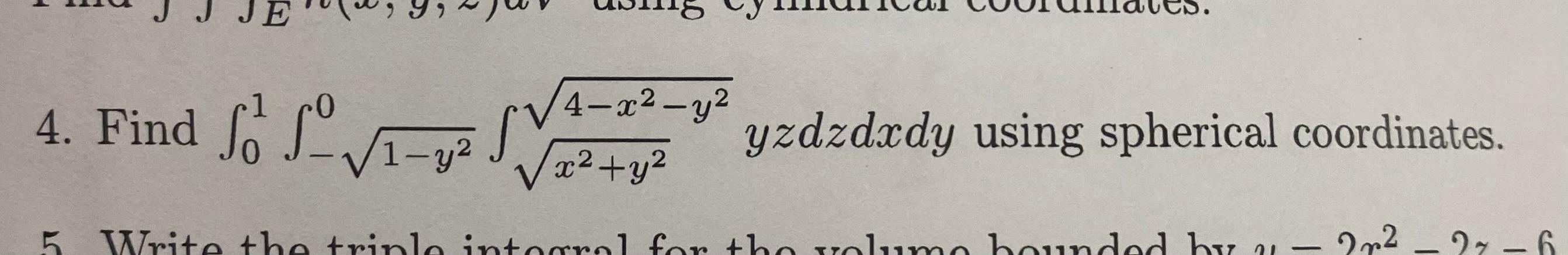 4 X Y 4 Find Fo So So 2 4 Yzdzdxdy Using Spherical Coordinates 5 Write The Triple Integral For The Wolumo 1
