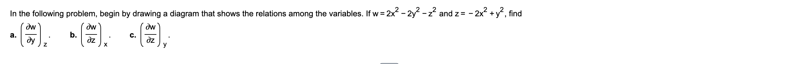 2x Y Find In The Following Problem Begin By Drawing A Diagram That Shows The Relations Among The Variables If W 1