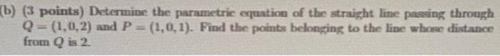 Determine The Parametric Equation Of The Straight Line Passing Through Q 1 0 2 And P 1 0 1 Find The Points Belon 1