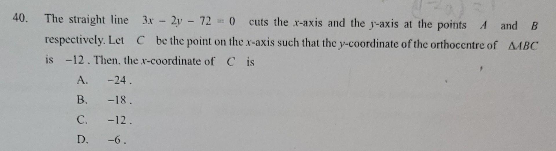 40 The Straight Line 3x 2y 72 0 Cuts The X Axis And The Y Axis At The Points A And B Respectively Let C Be The P 1