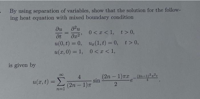 By Using Separation Of Variables Show That The Solution For The Follow Ing Heat Equation With Mixed Boundary Condition 1