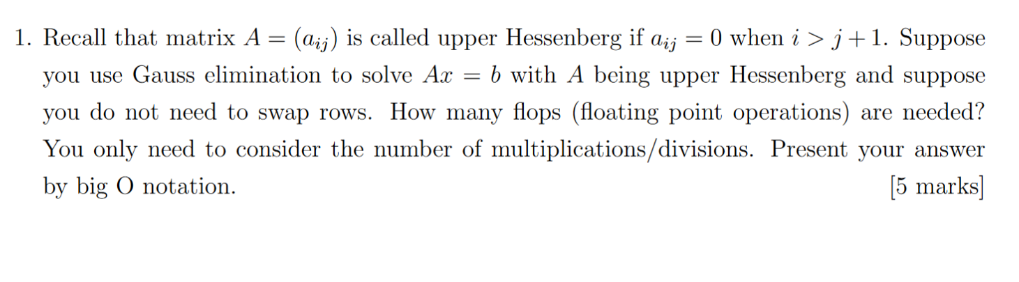 1 Recall That Matrix A Aij Is Called Upper Hessenberg If Aij You Use Gauss Elimination To Solve Ax B With A Being 1
