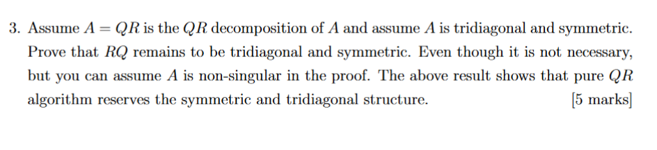 3 Assume A Qr Is The Qr Decomposition Of A And Assume A Is Tridiagonal And Symmetric Prove That Rq Remains To Be Tri 1