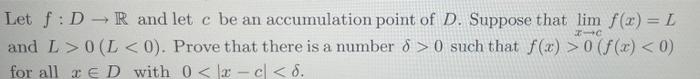 Let F Dr And Let C Be An Accumulation Point Of D Suppose That Lim F X L X C And L 0 L 0 Prove That There Is A N 1