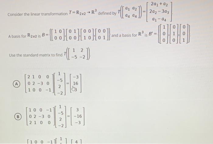 Consider The Linear Transformation T R2x2 R Defined By A Basis For R2x2 Is B Use The Standard Matrix To Find A Hhh 1
