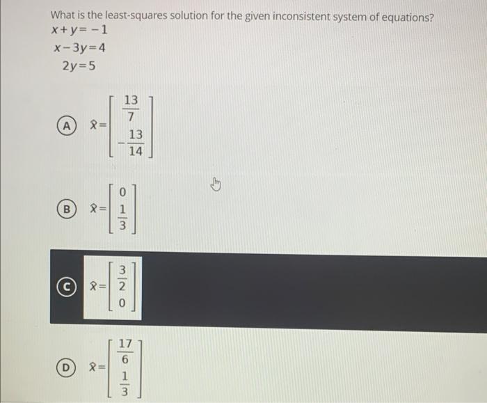 What Is The Least Squares Solution For The Given Inconsistent System Of Equations X Y 1 X 3y 4 2y 5 A X B 13 1