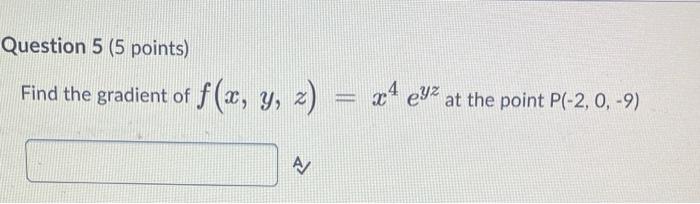 Find The Limit Lim X Y 4 8 1024 1280 O 1280 3328 X5 2x Y 5xy Question 5 5 Points Find The Gradient Of F 2