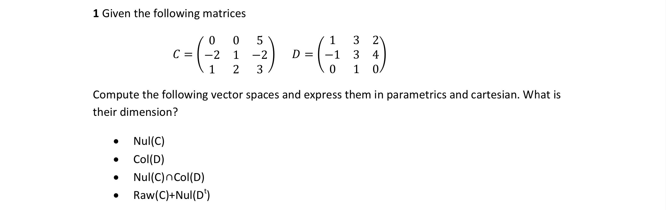 1 Given The Following Matrices C 0 2 1 Nul C Col D Nul C Ncol D Raw C Nul D 5 2 0 1 2 3 D 1 3 2 3 4 1 0 0 C 1