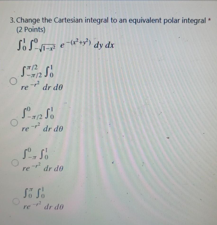 3 Change The Cartesian Integral To An Equivalent Polar Integral 2 Points So Sv P E Vo Dy Dx S 1225 0 Re E P2 Dr D 1