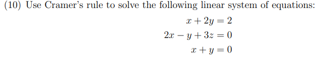 10 Use Cramer S Rule To Solve The Following Linear System Of Equations X 2y 2 2xy 3z 0 X Y 0 1
