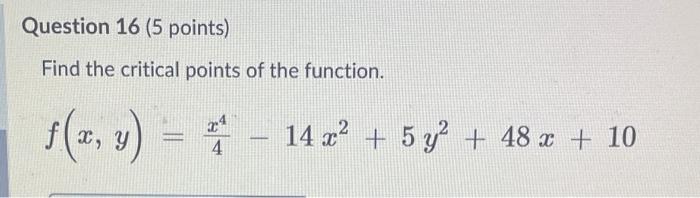 Question 16 5 Points Find The Critical Points Of The Function F X Y 14 2 5y 48 X 10 4 Suppose 1 1 Is 1