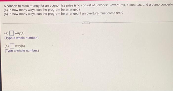 A Concert To Raise Money For An Economics Prize Is To Consist Of 8 Works 3 Overtures 4 Sonatas And A Piano Concerto 2