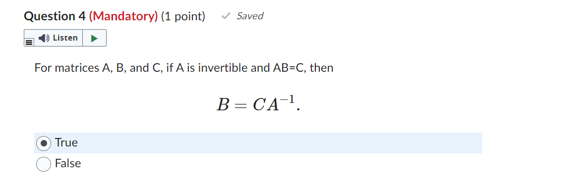 Question 4 Mandatory 1 Point Saved Listen For Matrices A B And C If A Is Invertible And Ab C Then True False B 1