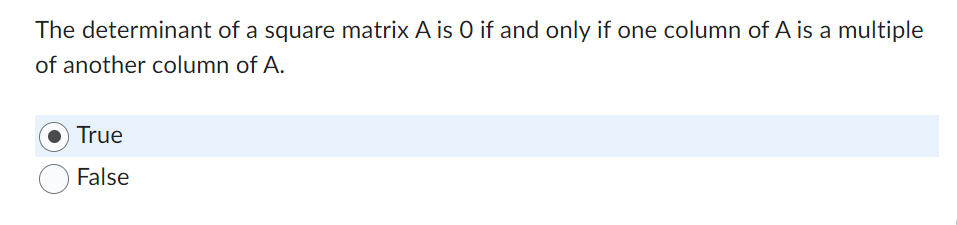 The Determinant Of A Square Matrix A Is O If And Only If One Column Of A Is A Multiple Of Another Column Of A True Fals 1