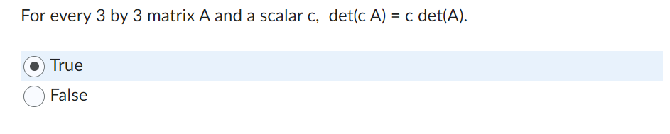 For Every 3 By 3 Matrix A And A Scalar C Det C A C Det A True False 1
