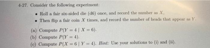 4 27 Consider The Following Experiment Roll A Fair Six Sided Die D6 Once And Record The Number As X Then Flip A Fa 1
