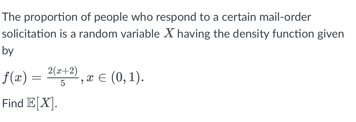 The Proportion Of People Who Respond To A Certain Mail Order Solicitation Is A Random Variable X Having The Density Func 1