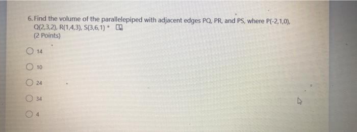 6 Find The Volume Of The Parallelepiped With Adjacent Edges Po Pr And Ps Where P 2 1 0 Q 2 3 2 R 1 4 3 S 3 6 1