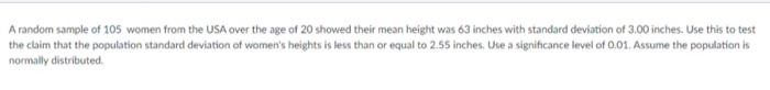 A Random Sample Of 105 Women From The Usa Over The Age Of 20 Showed Their Mean Height Was 63 Inches With Standard Deviat 1