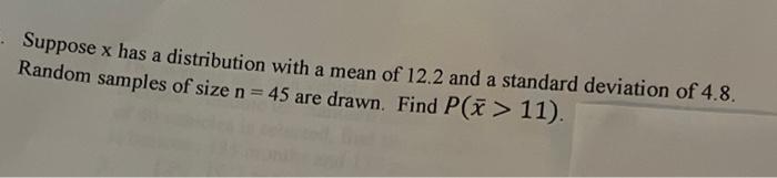 Suppose X Has A Distribution With A Mean Of 12 2 And A Standard Deviation Of 4 8 Random Samples Of Size N 45 Are Draw 1