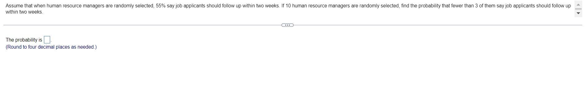 Assume That When Human Resource Managers Are Randomly Selected 55 Say Job Applicants Should Follow Up Within Two Weeks 1