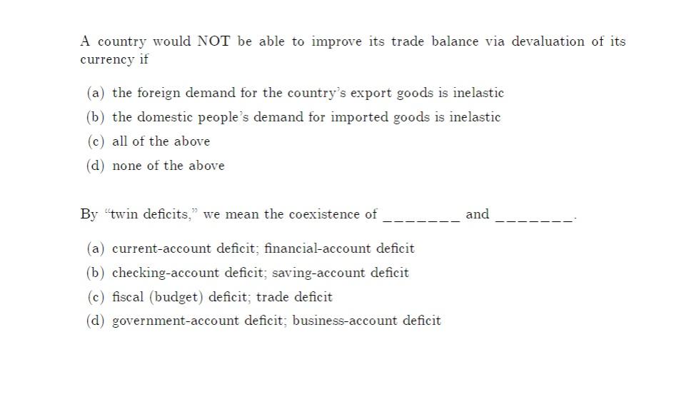 A Country Would Not Be Able To Improve Its Trade Balance Via Devaluation Of Its Currency If A The Foreign Demand For T 1