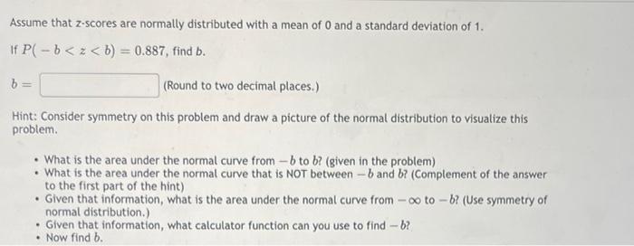 Assume That Z Scores Are Normally Distributed With A Mean Of 0 And A Standard Deviation Of 1 If P Z E 0 0084 Find 4