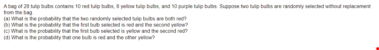 A Bag Of 28 Tulip Bulbs Contains 10 Red Tulip Bulbs 8 Yellow Tulip Bulbs And 10 Purple Tulip Bulbs Suppose Two Tulip 1