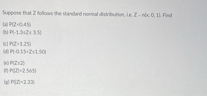 Suppose That Z Follows The Standard Normal Distribution I E Z N X 0 1 Find A P Z 0 45 B P 1 3 Z 3 5 C P 1