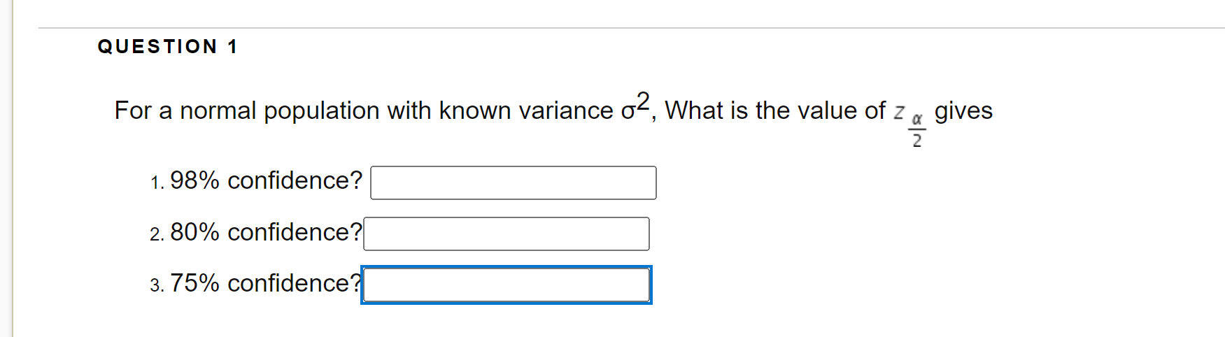 Question 1 For A Normal Population With Known Variance O2 What Is The Value Of 1 98 Confidence 2 80 Confidence 3 75 1