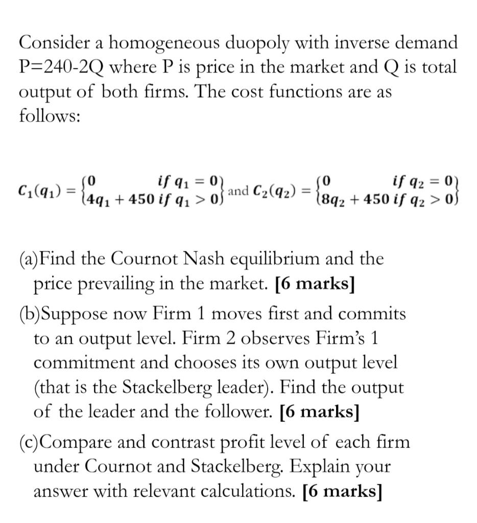 A Consider A Homogeneous Duopoly With Inverse Demand P 240 2q Where P Is Price In The Market And Q Is Total Output Of Bo 1