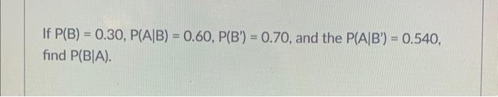 If P B 0 30 P A B 0 60 P B 0 70 And The P A B 0 540 Find P Bia 1