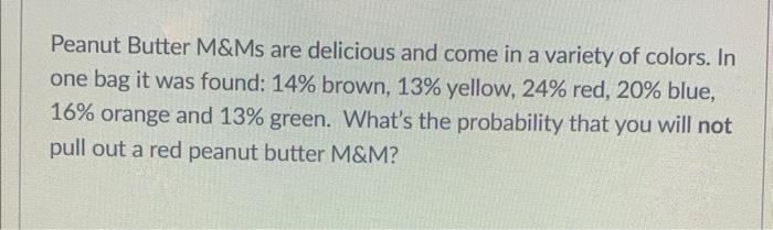 Peanut Butter M Ms Are Delicious And Come In A Variety Of Colors In One Bag It Was Found 14 Brown 13 Yellow 24 Re 1