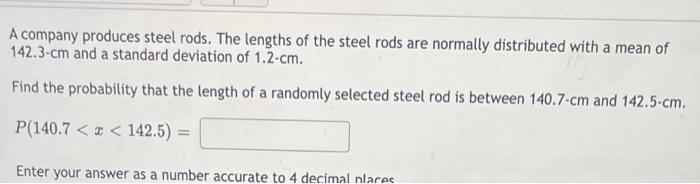 A Company Produces Steel Rods The Lengths Of The Steel Rods Are Normally Distributed With A Mean Of 142 3 Cm And A Stan 1