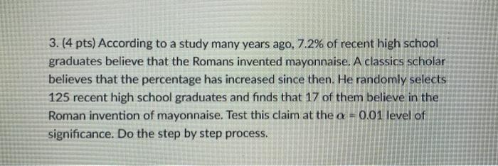 3 4 Pts According To A Study Many Years Ago 7 2 Of Recent High School Graduates Believe That The Romans Invented Ma 1