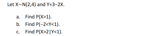 Let X N 2 4 And Y 3 2x A Find P X 1 B Find P 2 Y 1 C Find P X 2 Y 1 1