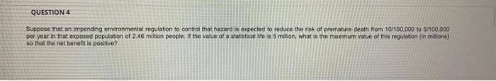 Question 4 Suppose That An Imponding Environmental Regulation To Control That Hazard Is Expected To Reduce The Risk Of P 1