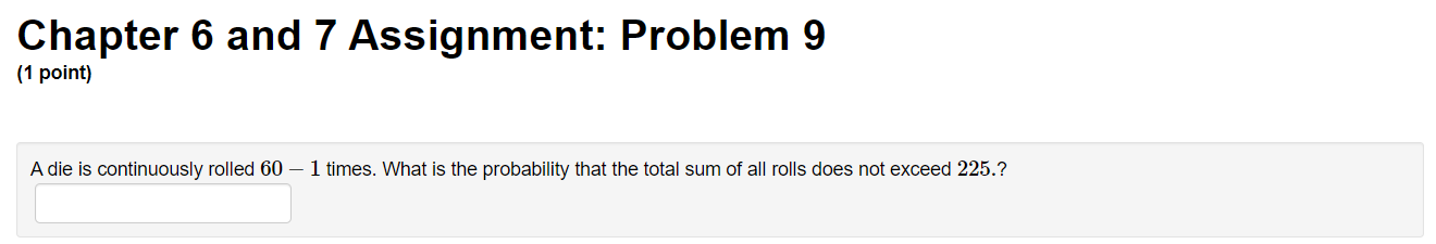 Chapter 6 And 7 Assignment Problem 9 1 Point A Die Is Continuously Rolled 60 1 Times What Is The Probability That 1