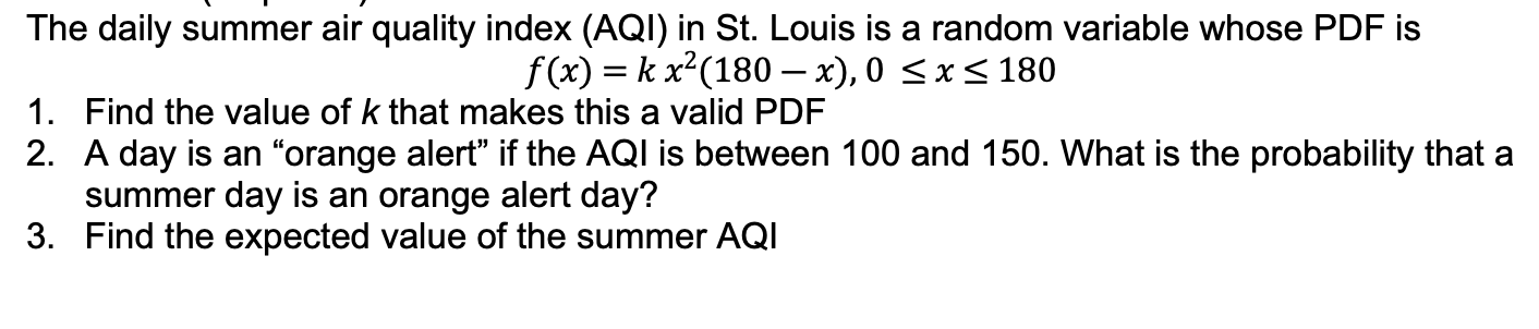 The Daily Summer Air Quality Index Aqi In St Louis Is A Random Variable Whose Pdf Is F X Kx 180 X 0 X 18 1